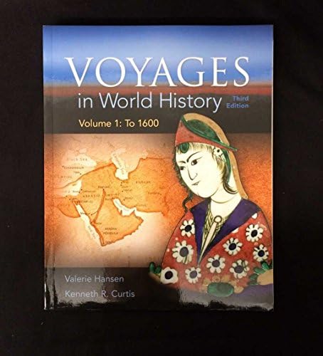 Voyages in World History, Volume I: Hansen, Valerie, Curtis, Ken