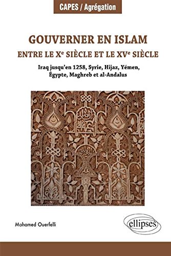 Gouverner en Islam entre le Xe et le XVe siècle