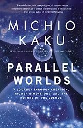 Parallel Worlds: A Journey Through Creation, Higher Dimensions, and the Future of the Cosmos