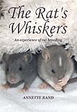The Rat's Whiskers: An experience of rat breeding by Annette Rand