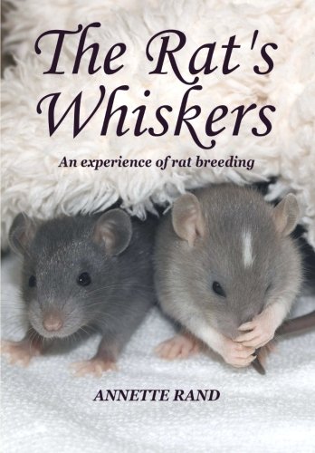 The Rat's Whiskers: An experience of rat breeding by Annette Rand