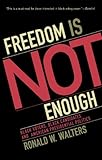 Freedom Is Not Enough: Black Voters, Black Candidates, and American Presidential Politics (American Political Challenges), Ronald W. Walters, 0742548066