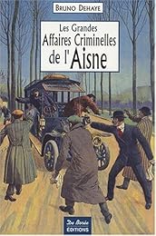 Les  grandes affaires criminelles de l'Aisne