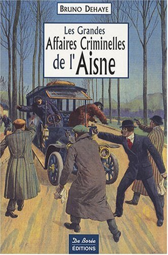 Les  grandes affaires criminelles de l'Aisne