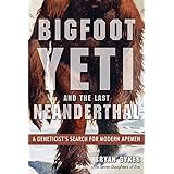 Bigfoot, Yeti, and the Last Neanderthal: A Geneticist's Search for Modern Apemen