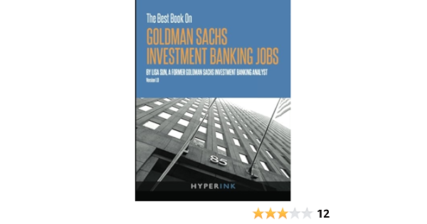 The Best Book On Goldman Sachs Investment Banking Jobs Sun Lisa 9781614640103 Amazon Com Books