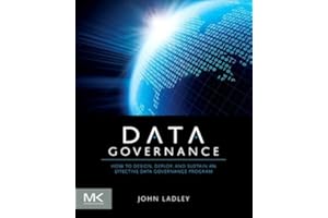 Data Governance: How to Design, Deploy and Sustain an Effective Data Governance Program (The Morgan Kaufmann Series on Busine
