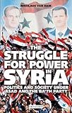 The Struggle for Power in Syria: Politics and Society under Asad and the Ba'th Party