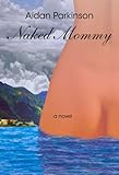 Front cover for the book Naked Mommy (The Lake Trilogy) by Aidan Parkinson