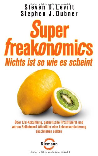 Superfreakonomics Nichts Ist So Wie Es Scheint Uber Erd Abkuhlung Patriotische Prostituierte Und Warum Selbstmord Attentater Eine Lebensversicherung Abschliessen Sollten Amazon De Levitt Steven D Dubner Stephen J Kretzschmar Gisela Bucher