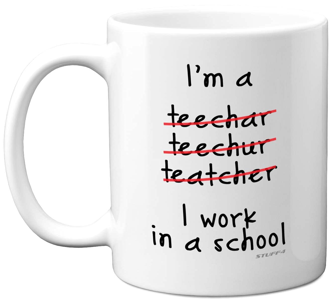 Stuff4 Funny Teacher Gifts Coffee Mug - I'm a Teacher Teechar Teechur Teatcher I Work in A School Mug, Perfect New Gifts, Tea and Coffee Presents from