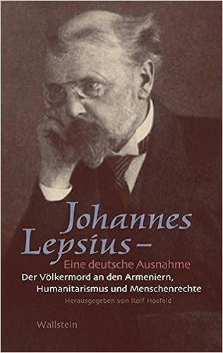Johannes Lepsius Eine Deutsche Ausnahme Der Volkermord An Den Armeniern Humanitarismus Und Menschenrechte Amazon De Rolf Hosfeld Bucher