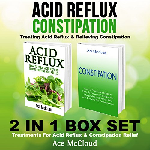 Acid Reflux & Constipation: Treating Acid Reflux & Relieving Constipation: 2 in 1 Box Set
