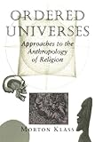 Ordered Universes: Approaches To The Anthropology Of Religion