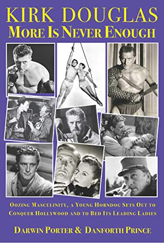 Kirk Douglas More Is Never Enough: Oozing Masculinity, a Young Horndog Sets Out to Conquer Hollywood & To Bed Its Leading Ladies (Blood Moon's Babylon Series)