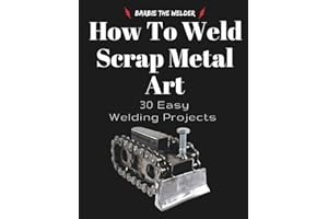 How To Weld Scrap Metal Art: 30 Easy Welding Projects