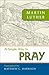 A Simple Way to Pray by Martin Luther, Matthew Harrison