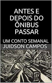 Livro ANTES E DEPOIS DO ÔNIBUS PASSAR: UM CONTO SEMANAL