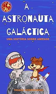 Livro A ASTRONAUTA GALÁCTICA : uma história sobre amizade