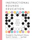 Instructional Rounds in Education : A Network Approach to Improving Teaching and Learning, City, Elizabeth A. and Elmore, Richard F., 1934742163