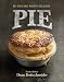 Pie: 80+ Pies and Pastry Delights by 