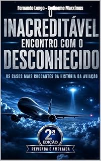 Livro O Inacreditável Encontro com o Desconhecido : – Os Casos Mais Chocantes da História da Aviação