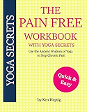 The Pain Free Workbook With Yoga Secrets: Use the Ancient Wisdom of Yoga to Stop Chronic Pain