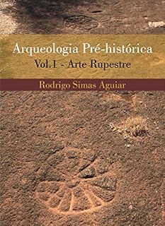 Livro Arqueologia pré-histórica - volume 1: Arte Rupestre