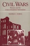 Front cover for the book Civil Wars: Women and the Crisis of Southern Nationalism by George C. Rable