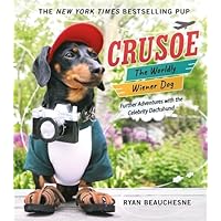 Crusoe, the Worldly Wiener Dog: Further Adventures with the Celebrity Dachshund