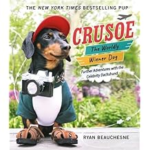 Crusoe, the Worldly Wiener Dog: Further Adventures with the Celebrity Dachshund