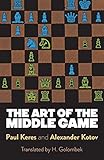 The Art of the Middle Game (Dover Chess) by Paul Keres, Alexander Kotov