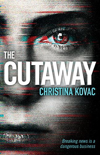 The Cutaway: The gripping thriller set in the explosive world of Washington's TV news