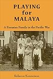 Playing for Malaya: A Eurasian Family in the Pacific War by 