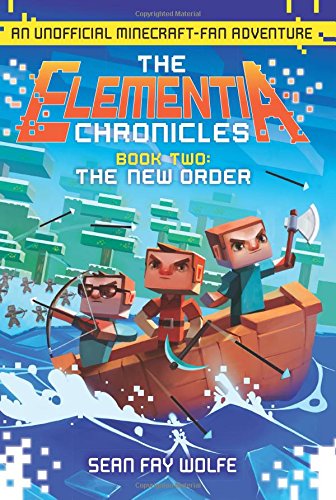 The Elementia Chronicles #2: The New Order: An Unofficial Minecraft-Fan Adventure