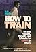 Hal Higdon's How to Train: The Best Programs, Workouts, And Schedules For Runners Of All Ages by Hal Higdon