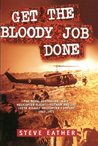 Download Get the Bloody Job Done: The Royal Australian Navy Helicopter Flight-Vietnam and the 135th Assault Helicopter Company 1967-1971 Download Get the Bloody Job Done: The Royal Australian Navy Helicopter Flight-Vietnam and the 135th Assault Helicopter Company 1967-1971