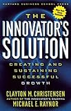 The Innovator's Solution: Creating and Sustaining Successful Growth, Clayton M. Christensen, Michael E. Raynor, 1578518520
