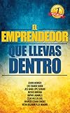 El Emprendedor que llevas dentro (Spanish Edition)