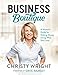 Business Boutique: A Woman's Guide for Making Money Doing What She Loves - Book by Christy Wright