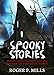 Spooky Stories: Don’t Read Alone: Bone Chilling Stories Of True Horror & Turmoil (Bizarre Horror Stories Book 1)