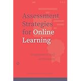 Assessment Strategies for Online Learning: Engagement and Authenticity (Issues in Distance Education)