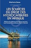 Les sources du droit des hydrocarbures en Afrique (French Edition) by 