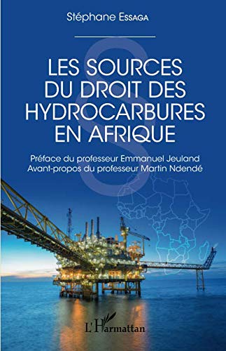 Les sources du droit des hydrocarbures en Afrique (French Edition) by Stéphane Essaga