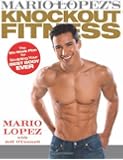 Mario Lopez's Knockout Fitness: The Six-Week Plan for Sculpting Your Best Body Ever