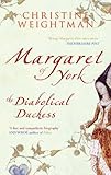 Front cover for the book MARGARET OF YORK: The Diabolical Duchess by Christine Weightman