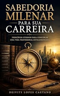 Livro Sabedoria Milenar para sua Carreira: Princípios Eternos para Construir uma Vida Profissional Extraordinária