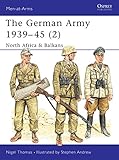 The German Army 1939-45 (2) : North Africa & Balkans (Men-At-Arms Series, 316) by Nigel Thomas, Stephen Andrew