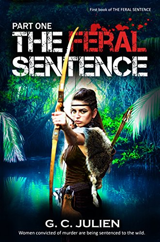 The Feral Sentence: Part 1 (The Feral Sentence Serial) by [Julien, G. C.]