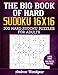 The Big Book of Hard Sudoku 16 X 16: 300 Hard Sudoku Puzzles For Adults - Large Print - One Puzzle Per Page (Volume 1) by Andrew Woodyear